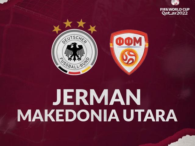 Prediksi Kualifikasi Piala Dunia 2022 Jerman Vs Makedonia Utara Jangan Kasih Kendor Dunia Bola 