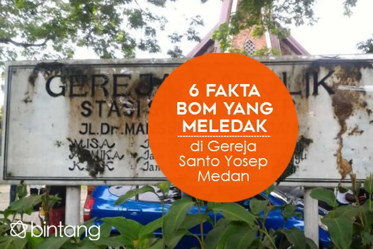 [Bintang] [Bintang] 5 Fakta Bom yang Meledak di Gereja Santo Yosep Medan