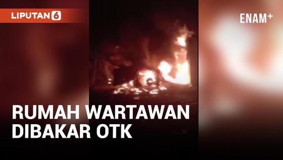 VIDEO: Jadi Korban Teror, Rumah Wartawan Dibakar OTK