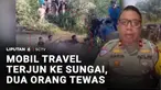 Sebuah mobil travel yang membawa pemudik asal Palembang menuju Lubuk Linggau, terjun ke sungai. Sopir dan satu penumpang tewas.