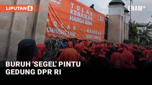 VIDEO: Pintu Masuk DPR 'Disegel' Buruh