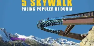 5 Skywalk Paling Populer di Dunia.
