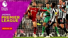 Berita Motion grafis jadwal lengkap Liga Inggris pekan ke-24. Newcastle siap hadapi tamunya, Liverpool, di St James' Park stadium.