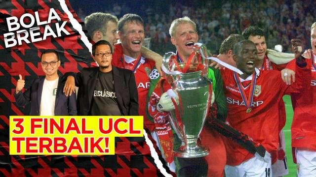 Bola Break, 3 final Liga Champions terbaik sepanjang sejarah