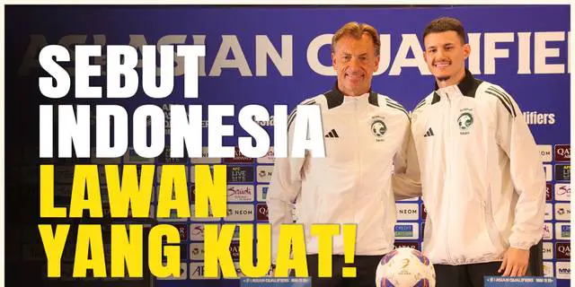 VIDEO: Tak Mau Anggap Remeh, Pelatih Timnas Arab Saudi Sebut Timnas Indonesia Adalah Lawan yang Kuat