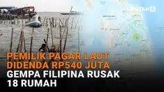 Pemilik Pagar Laut Didenda Rp540 Juta, Gempa Filipina Rusak 18 Rumah