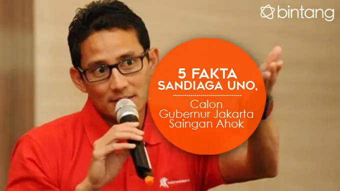[Bintang] 5 Fakta Sandiaga Uno, Calon Gubernur Jakarta Saingan Ahok