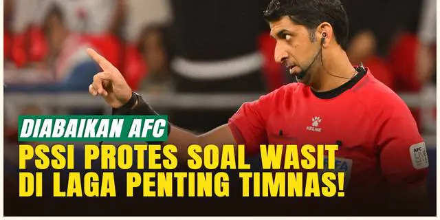 VIDEO: Protes PSSI Soal Wasit Tidak Digubris AFC Jelang Laga Penting Timnas Indonesia Kontra Arab Saudi