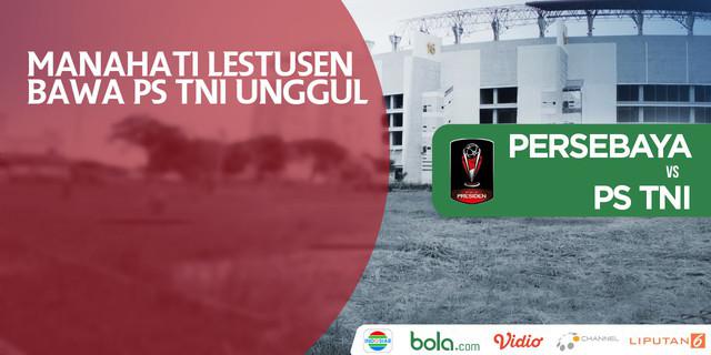 VIDEO: Gol Manahati Lestusen Bawa PS TNI Ungguli Persebaya