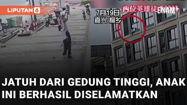 VIDEO: Jatuh dari Gedung Tinggi di China, Anak Ini Berhasil Diselamatkan Oleh Seorang Pria