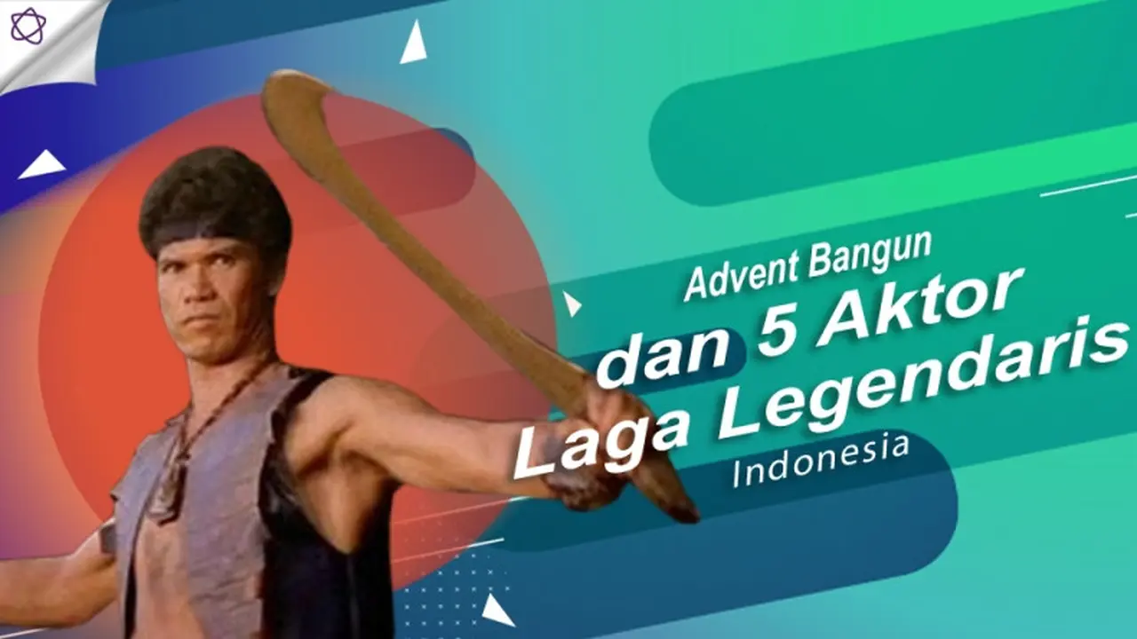 [Bintang] Advent Bangun dan 5 Aktor Laga Legendaris Indonesia