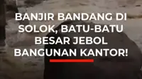 Banjir bandang dan tanah longsor menerjang kawasan perkantoran Pemerintah Kabupaten Solok, Kecamatan Gunung Talang, pada Senin malam. Material kayu, batu berukuran besar, dan lumpur menerobos hingga menjebol dinding sejumlah kantor.