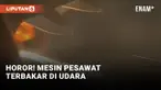Ngeri! Mesin Pesawat Terbakar Saat Terbang