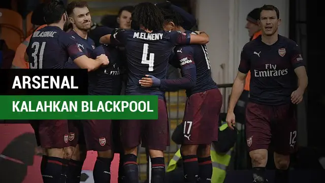 Berita Video Highlights Piala FA, Arsenal Kalahkan Blackpool 3-0