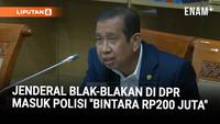 Pensiunan Jenderal DPR Bongkar Praktik Masuk Polisi: Di Madura Bintara Rp200 Juta