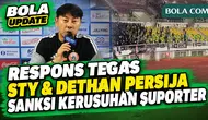 Tegas! Respons STY & Dethan Soal Sanksi Imbas Kerusuhan Suporter: Akibat itu Kita Semua Harus ...