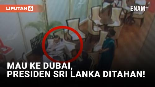 VIDEO: Presiden Sri Lanka Ditahan Imigrasi saat Coba Kabur ke Dubai