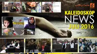 Kaleidoskop News Juli 2016 (Liputan6.com/Abdillah)