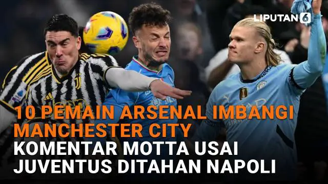 10 Pemain Arsenal Imbangi Manchester City, Komentar Motta Usai Juventus Ditahan Napoli