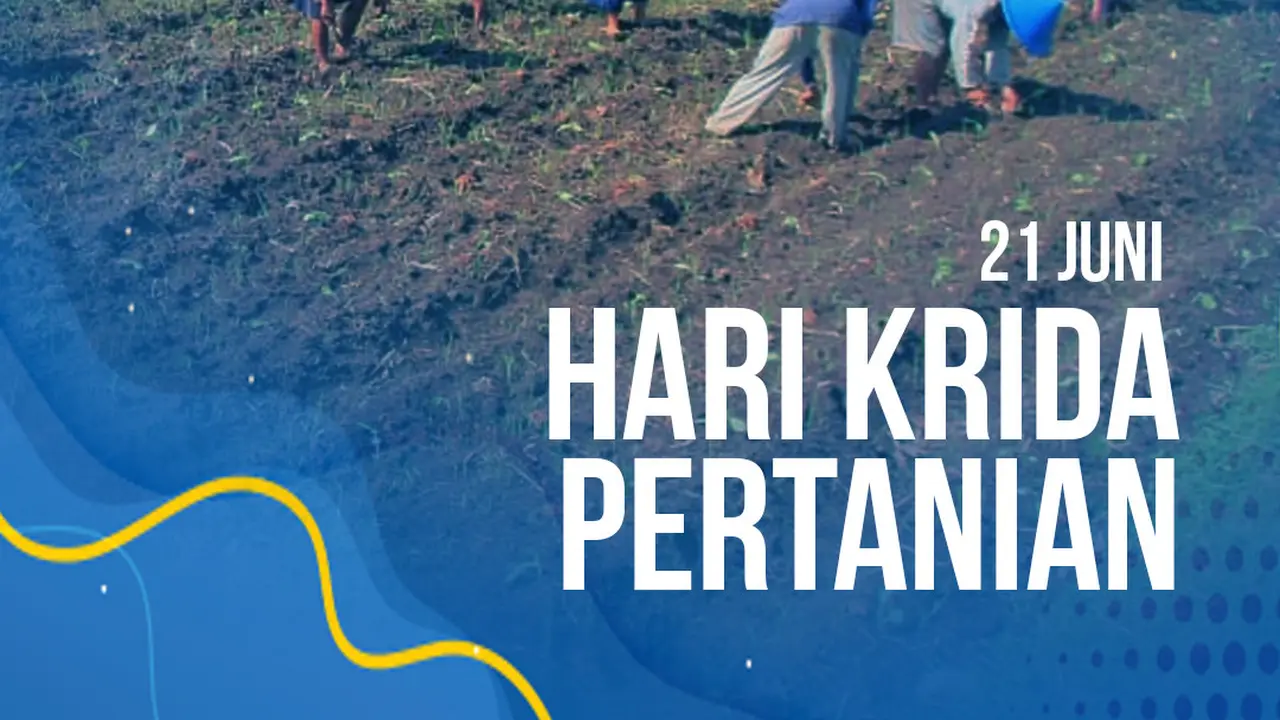 21 Juni Hari Krida Pertanian, Tujuan Peringatan dan Daftar Hari Penting 2021