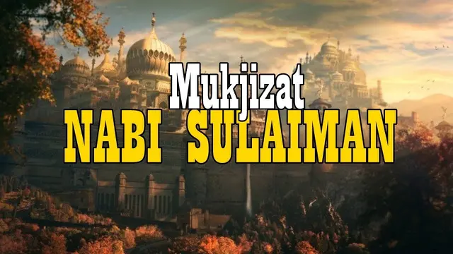 Mukjizat Nabi Sulaiman (sumber : beritaku.id)