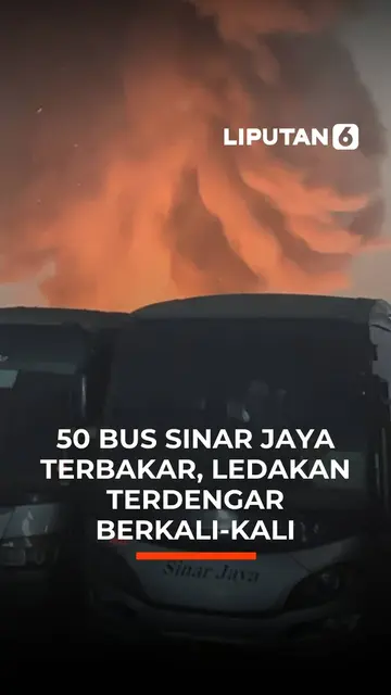 50 Bus Sinar Jaya Terbakar, Ledakan Terdengar Berkali-kali