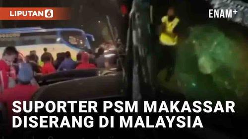 VIDEO: Suporter PSM Makassar Diserang Usai Laga AFC Cup di Malaysia