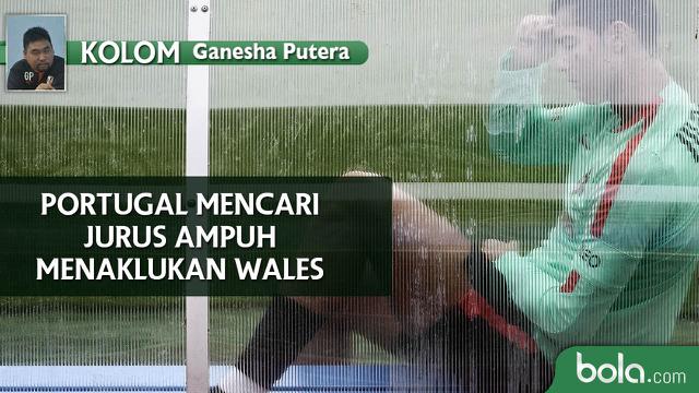 Kolom Ganesha Putera: Portugal Mencari Jurus Ampuh Atasi Wales