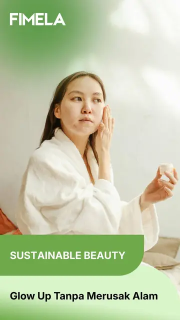 Sustainable Beauty: Glow Up Tanpa Merusak Alam