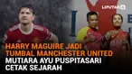 Mulai dari Harry Maguire yang menjadi tumbal Manchester United hingga Mutiara Ayu Puspitasari cetak sejarah, berikut sejumlah berita menarik News Flash Sport Liputan6.com.