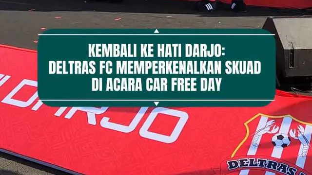Kembali ke hati Darjo: Deltras FC memperkenalkan skuad di acara car free day