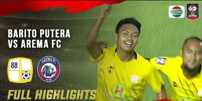 VIDEO: Highlights Piala Menpora 2021, Arema FC Tunduk 1-2 dari Barito Putera
