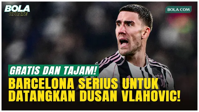 Barcelona Bidik Dusan Vlahovic Gratisan! Solusi Murah Pengganti Lewandowski?