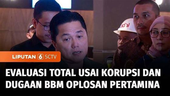 VIDEO: Erick Thohir Ungkap Bertemu Jaksa Agung Bahas Skandal Korupsi di Pertamina