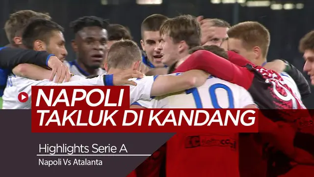 VIDEO: Highlights Serie A, Napoli Dikalahkan Atalanta di Kandang 1-2