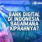 Journal_Bank Digital di Indonesia,Bagaimana Kiprahnya? (Liputan6.com/Abdillah)