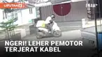 Insiden menegangkan dialami pemotor di Jl. Caringin, Sukabumi. Lehernya tersangkut kabel saat berkendara. Menurut informasi, kabel tersebut merupakan kabel yang tak lagi aktif.