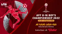 Nonton Live Streaming Piala AFF U-16 Timnas Indonesia 31 Juli - 12 Agustus 2022 di Vidio