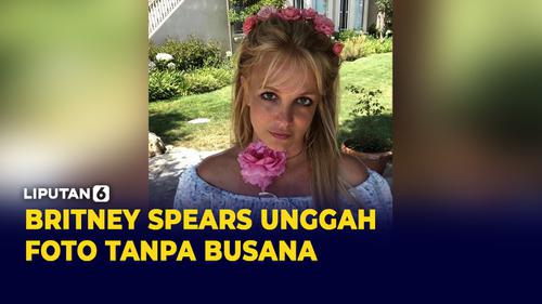 VIDEO: Britney Spears Kembali Tuai Kontroversi Usai Pamer Foto Tanpa Busana