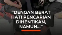 "Dengan Berat Hati Pencarian Dihentikan, Namun..."