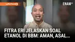 Pembalap mobil sekaligus influencer Fitra Eri menjelaskan soal dampak penambahan etanol ke dalam BBM atau bensin.
