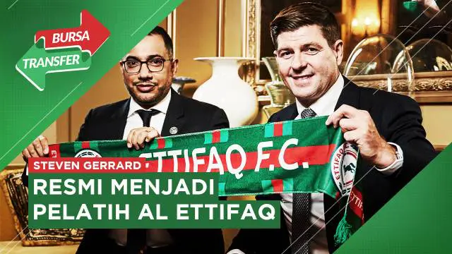 VIDEO Bursa Transfer: Sempat Menolak, Kini Steven Gerrard Resmi Melatih Al Ettifaq