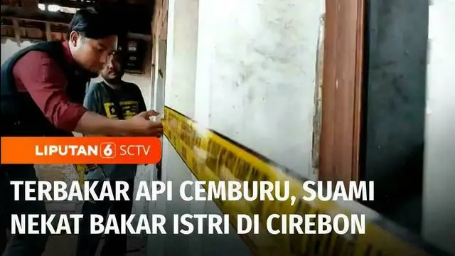 Diduga terbakar api cemburu, seorang suami di Kabupaten Cirebon, Jawa Barat, nekat membakar istrinya yang sedang tidur di kamar. Akibat kejadian ini korban menderita luka bakar hampir di sekujur tubuhnya.