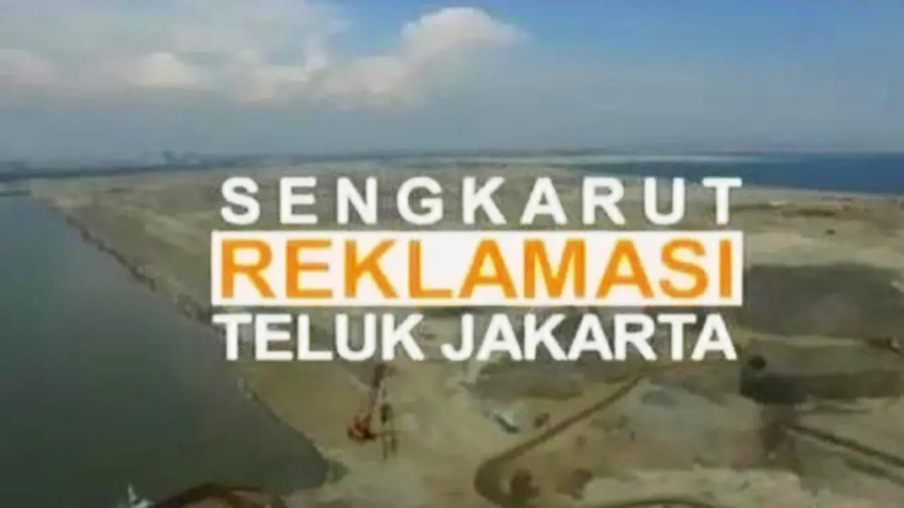 Sigi Investigasi: Sengkarut Reklamasi Teluk Jakarta