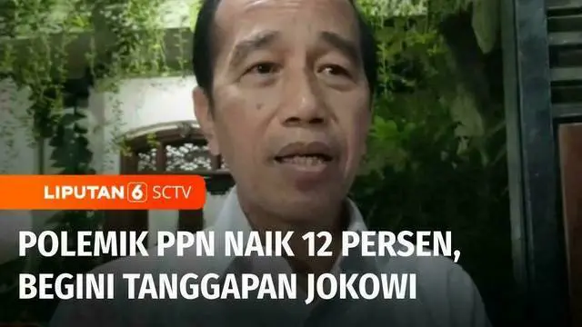 VIDEO: Polemik PPN Naik 12 Persen, Begini Tanggapan Jokowi