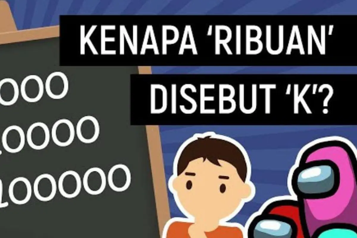 Fakta Menarik Asal Usul Huruf 'K' Menjadi Singkatan Untuk Ribu