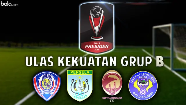 Piala Presiden: Ulas Kekuatan Grup B