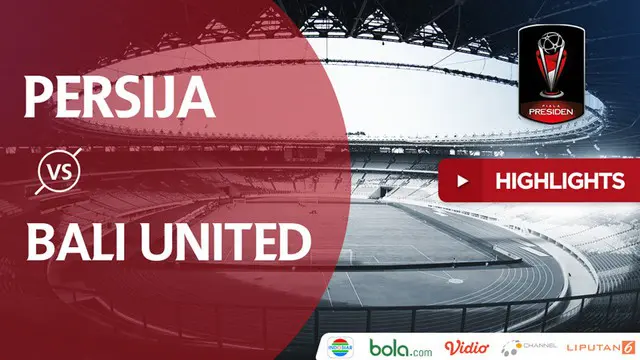 VIDEO: Highlights Final Piala Presiden 2018, Persija Vs Bali United 3-0