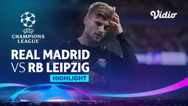 VIDEO Liga Champions: Real Madrid Tundukkan RB Leipzig meski Tak Mudah, Dua Gol Baru Tercipta Jelang Bubaran