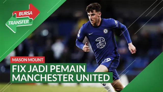 VIDEO Bursa Transfer: Segini Harga yang Ditebus MU untuk Mason Mount dari Chelsea